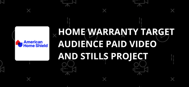 Home Warranty Target Audience Paid Video and Stills Project for Frontdoor