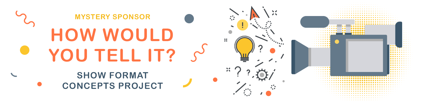 How would you tell it? Show Format Concepts Project