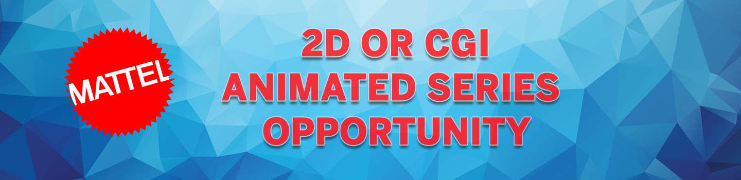 Mattel 2D or CGI Animated Series Opportunity