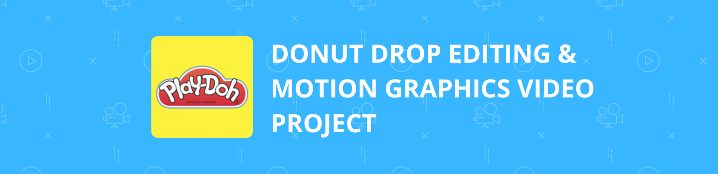 Play-Doh Donut Drop Editing & Motion Graphics Video Project