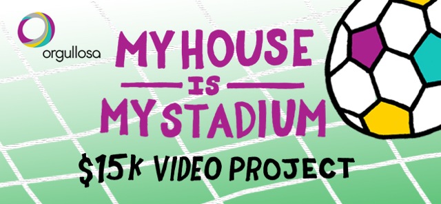 Orgullosa My House is My Stadium Video Project for Orgullosa